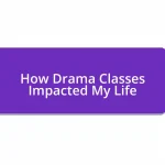 How Drama Classes Impacted My Life