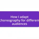 How I adapt choreography for different audiences