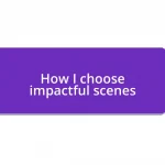 How I choose impactful scenes