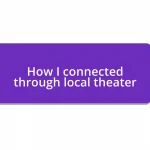 How I connected through local theater