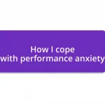 How I cope with performance anxiety