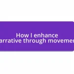 How I enhance narrative through movement