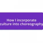 How I incorporate culture into choreography