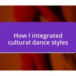 How I integrated cultural dance styles