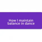 How I maintain balance in dance