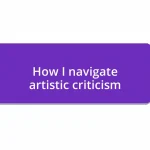 How I navigate artistic criticism