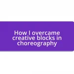 How I overcame creative blocks in choreography