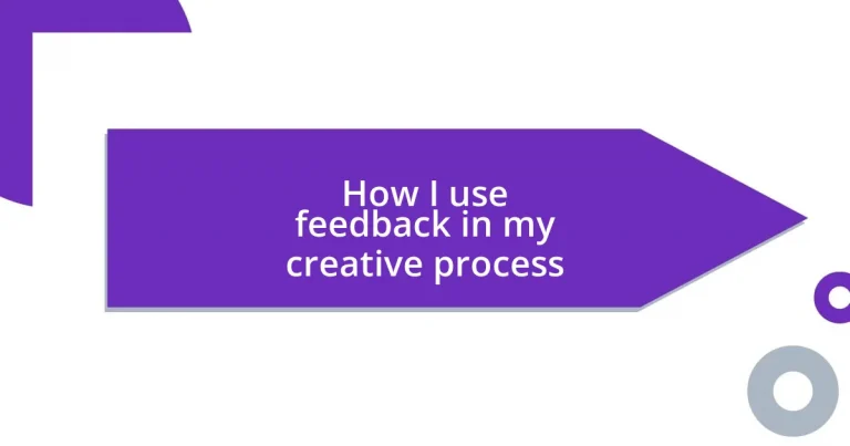 How I use feedback in my creative process