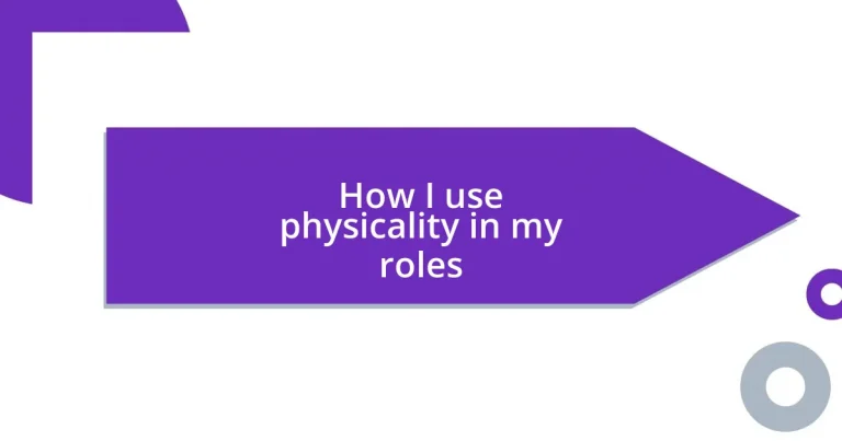 How I use physicality in my roles