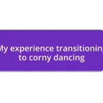 My experience transitioning to corny dancing