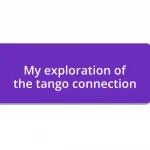 My exploration of the tango connection