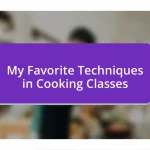 My Favorite Techniques in Cooking Classes