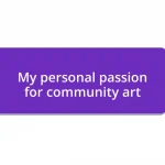 My personal passion for community art