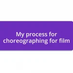 My process for choreographing for film