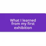 What I learned from my first exhibition