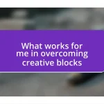 What works for me in overcoming creative blocks