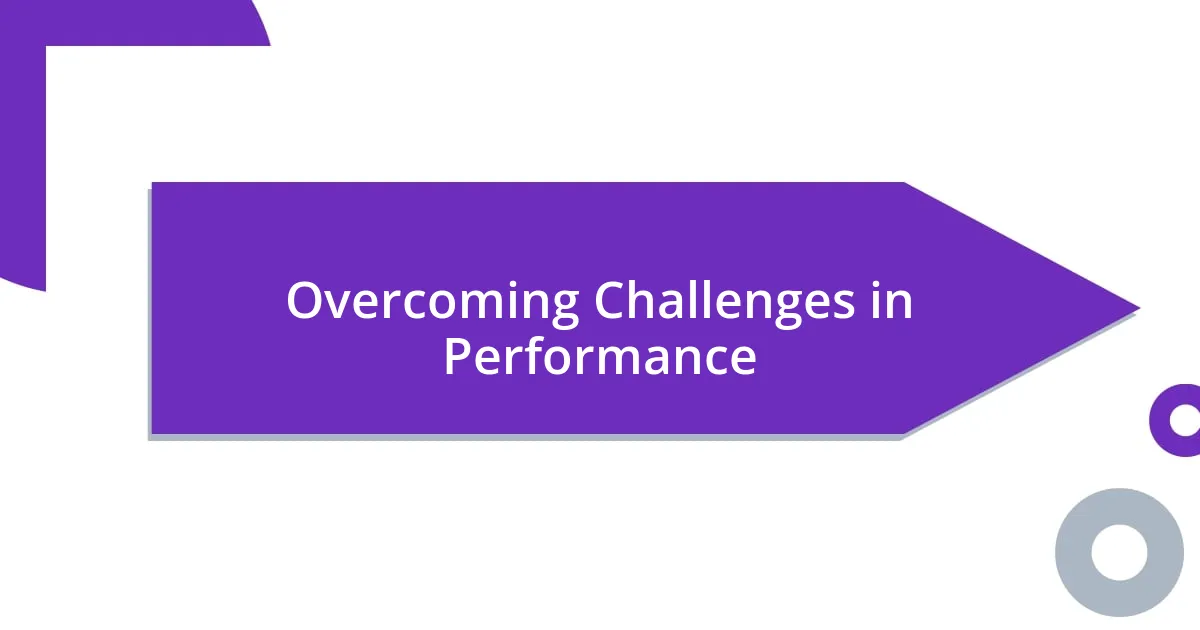 Overcoming Challenges in Performance