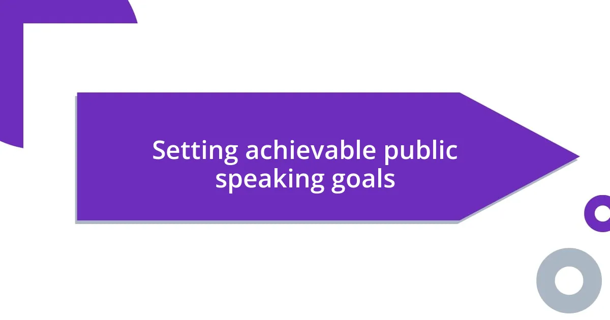 Setting achievable public speaking goals