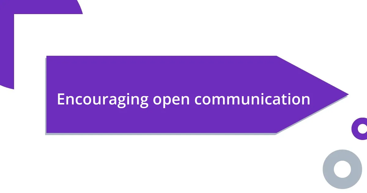 Encouraging open communication