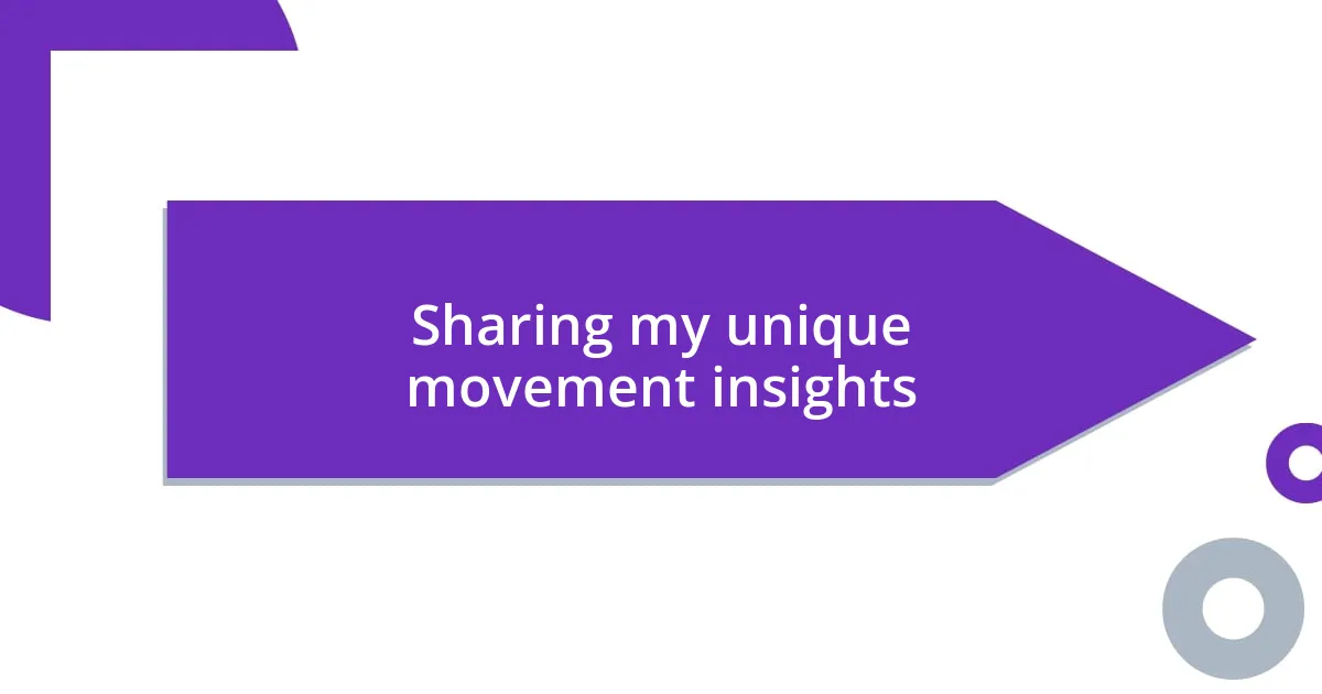 Sharing my unique movement insights