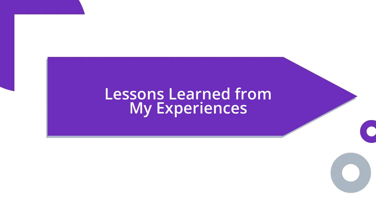 Lessons Learned from My Experiences