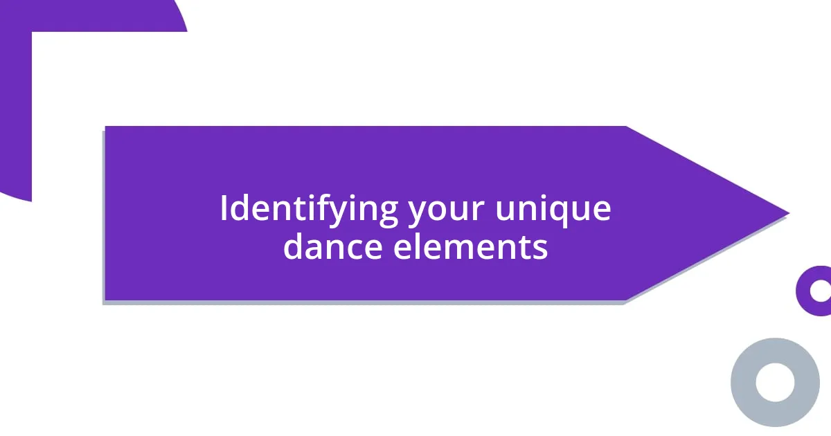 Identifying your unique dance elements