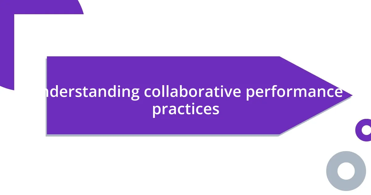 Understanding collaborative performance practices