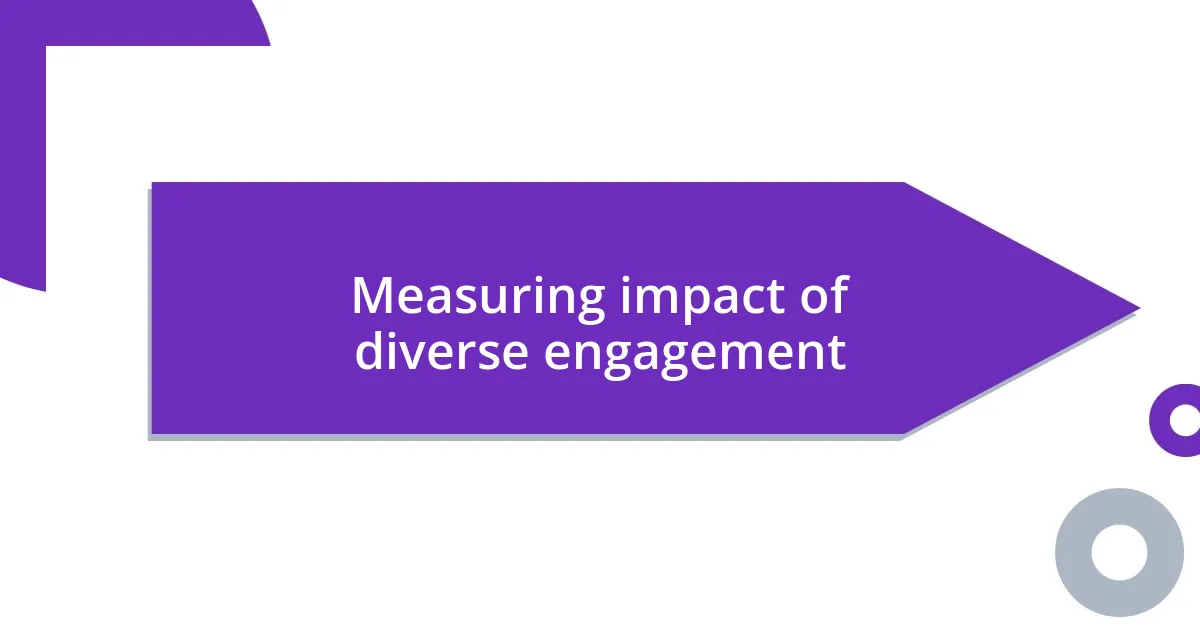 Measuring impact of diverse engagement